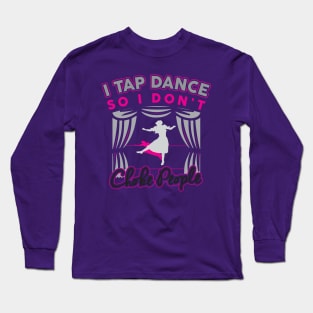 Funny Cute Tap Dancing T-Shirt Gift For Tap Dancers / Tap Dance Hobby Tee For Tap Dancer Or Teacher / Tap Dance Show Tee / Tap Dance Gift Long Sleeve T-Shirt